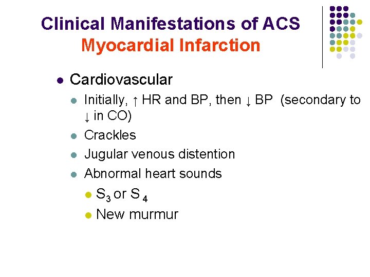 Clinical Manifestations of ACS Myocardial Infarction l Cardiovascular l l Initially, ↑ HR and