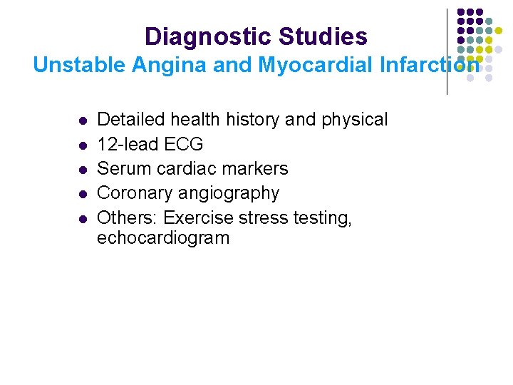 Diagnostic Studies Unstable Angina and Myocardial Infarction l l l Detailed health history and