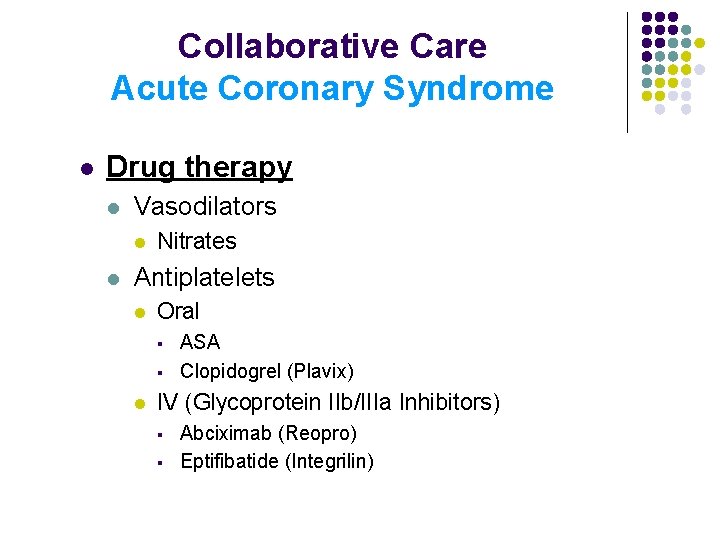 Collaborative Care Acute Coronary Syndrome l Drug therapy l Vasodilators l l Nitrates Antiplatelets