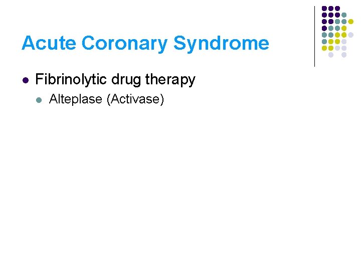 Acute Coronary Syndrome l Fibrinolytic drug therapy l Alteplase (Activase) 