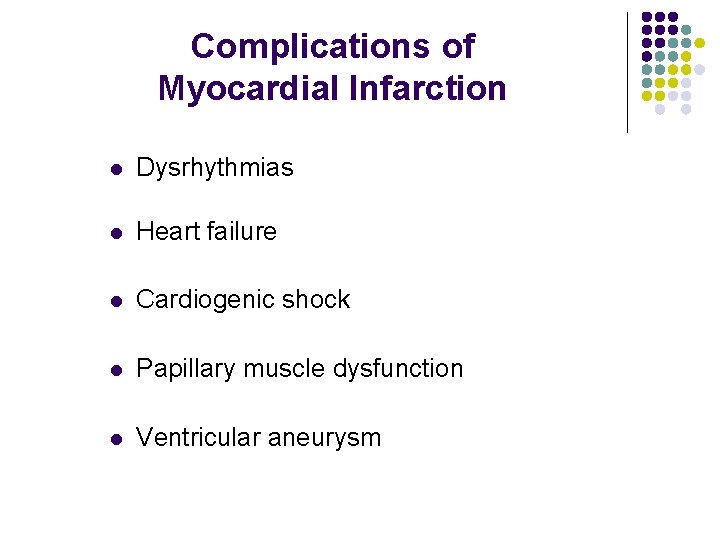 Complications of Myocardial Infarction l Dysrhythmias l Heart failure l Cardiogenic shock l Papillary