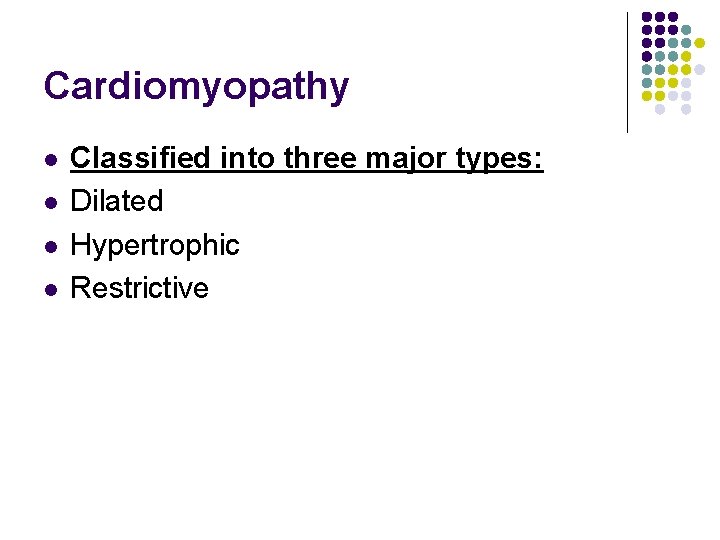 Cardiomyopathy l l Classified into three major types: Dilated Hypertrophic Restrictive 