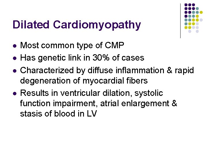 Dilated Cardiomyopathy l l Most common type of CMP Has genetic link in 30% Dilated Cardiomyopathy l l Most common type of CMP Has genetic link in 30%