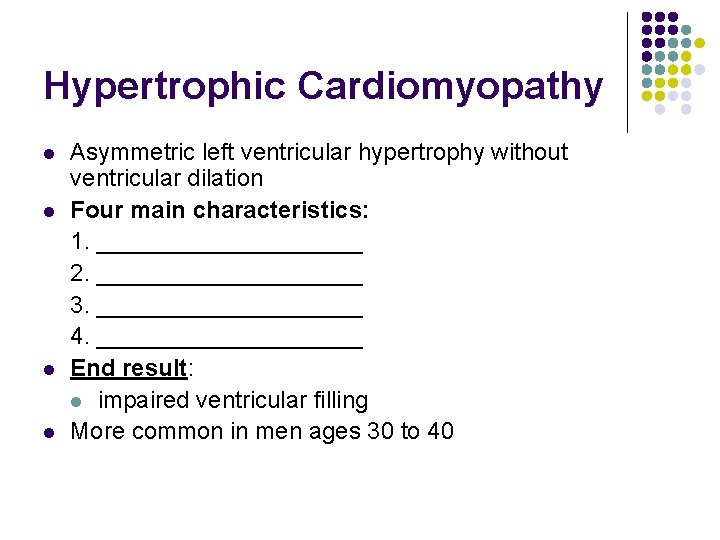 Hypertrophic Cardiomyopathy l l Asymmetric left ventricular hypertrophy without ventricular dilation Four main characteristics: