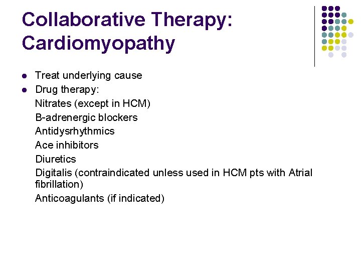 Collaborative Therapy: Cardiomyopathy l l Treat underlying cause Drug therapy: Nitrates (except in HCM)