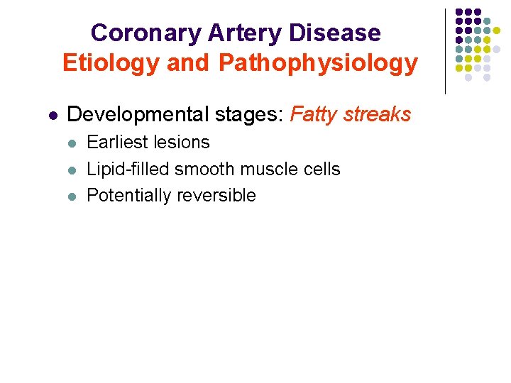 Coronary Artery Disease Etiology and Pathophysiology l Developmental stages: Fatty streaks l l l