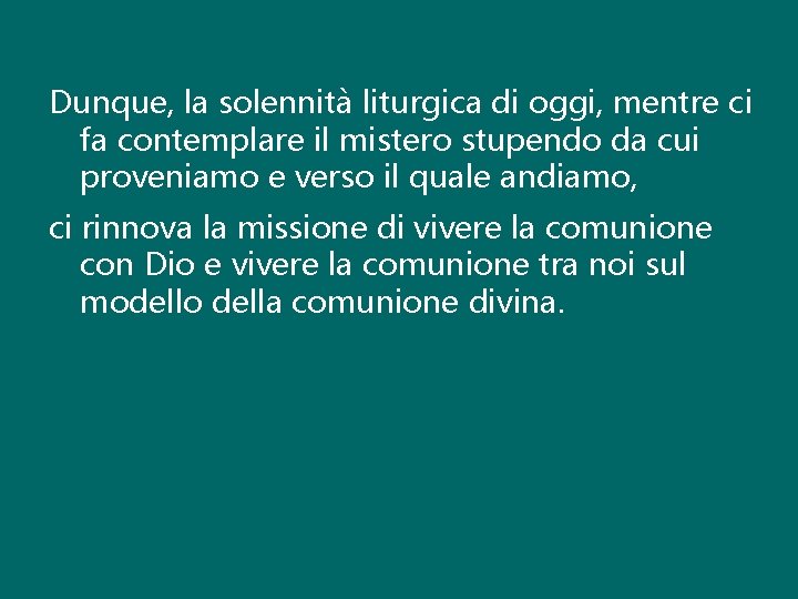 Dunque, la solennità liturgica di oggi, mentre ci fa contemplare il mistero stupendo da