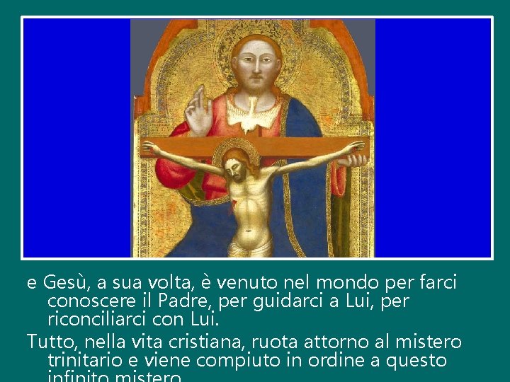 e Gesù, a sua volta, è venuto nel mondo per farci conoscere il Padre,