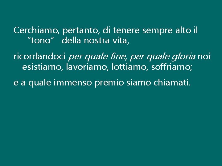 Cerchiamo, pertanto, di tenere sempre alto il “tono” della nostra vita, ricordandoci per quale