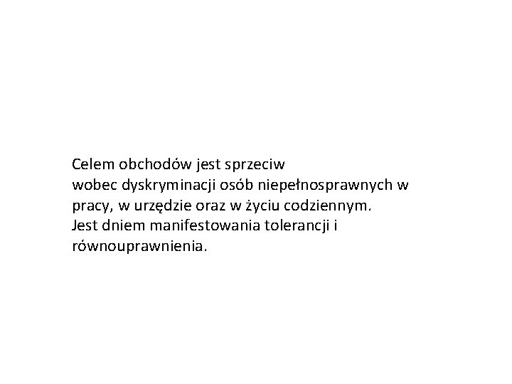 Celem obchodów jest sprzeciw wobec dyskryminacji osób niepełnosprawnych w pracy, w urzędzie oraz w