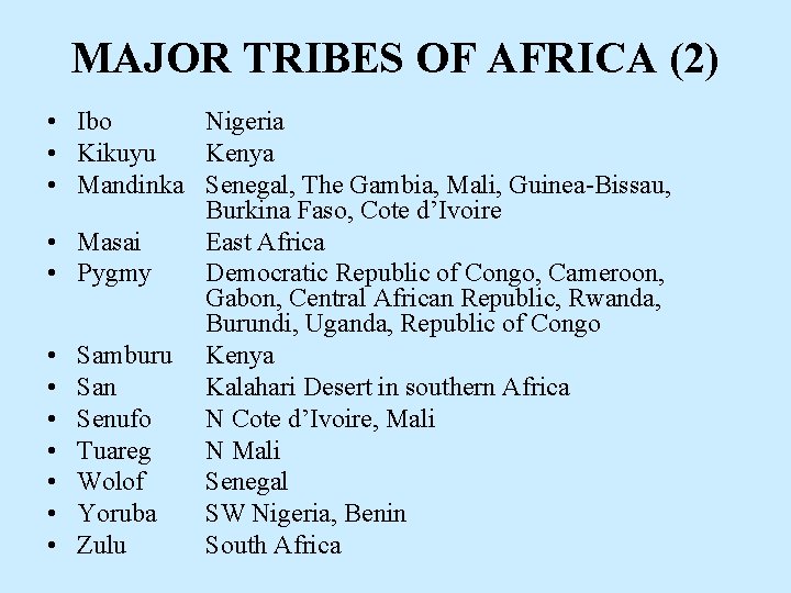 MAJOR TRIBES OF AFRICA (2) • Ibo Nigeria • Kikuyu Kenya • Mandinka Senegal,