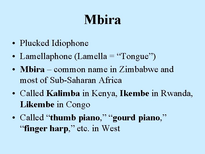 Mbira • Plucked Idiophone • Lamellaphone (Lamella = “Tongue”) • Mbira – common name