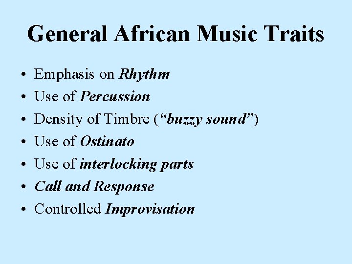 General African Music Traits • • Emphasis on Rhythm Use of Percussion Density of