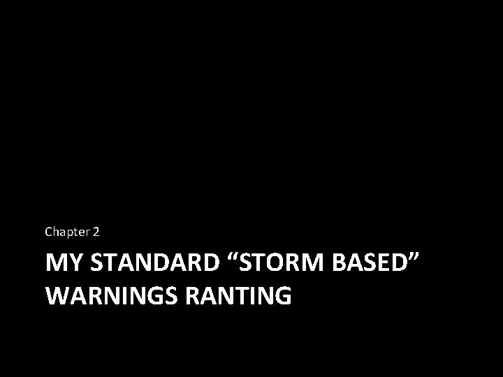 Chapter 2 MY STANDARD “STORM BASED” WARNINGS RANTING 