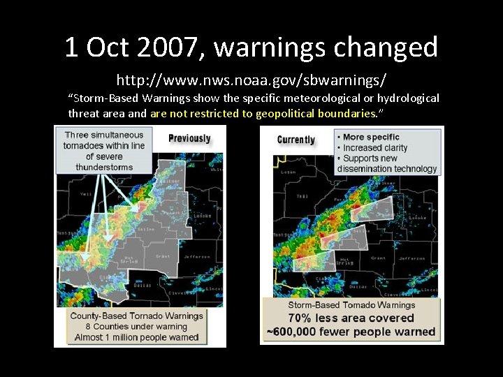 1 Oct 2007, warnings changed http: //www. nws. noaa. gov/sbwarnings/ “Storm-Based Warnings show the