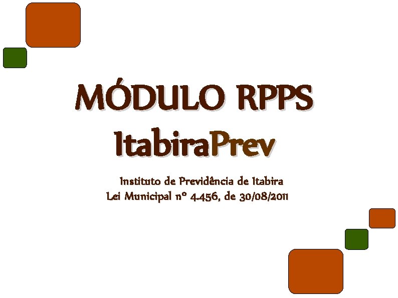 MÓDULO RPPS Itabira. Prev Instituto de Previdência de Itabira Lei Municipal nº 4. 456,