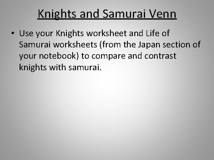 Knights and Samurai Venn • Use your Knights worksheet and Life of Samurai worksheets