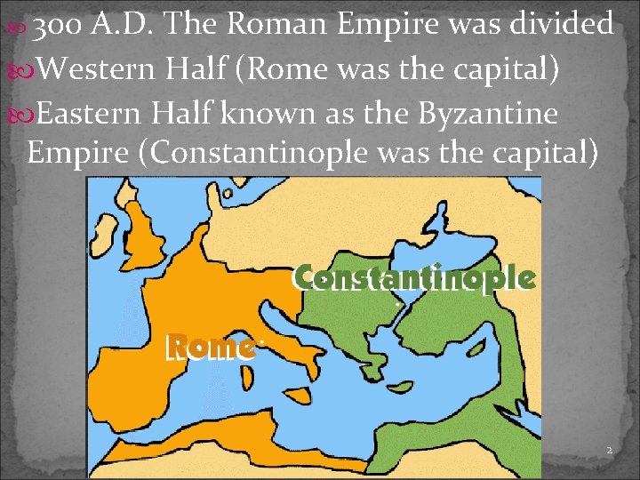 300 A. D. The Roman Empire was divided Western Half (Rome was the capital)