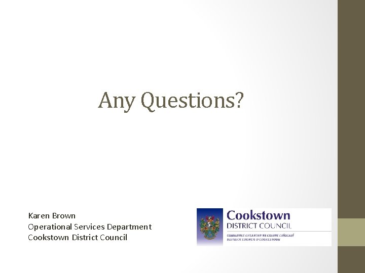 Any Questions? Karen Brown Operational Services Department Cookstown District Council 