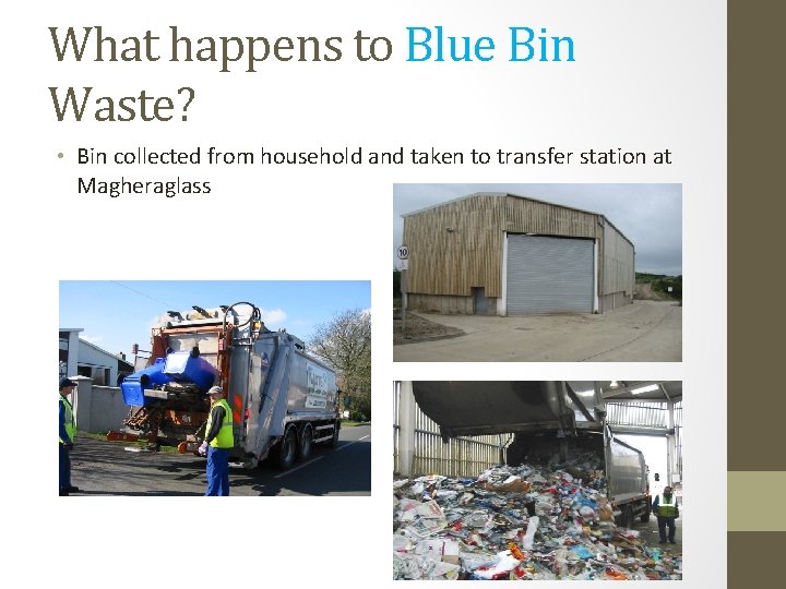 What happens to Blue Bin Waste? • Bin collected from household and taken to