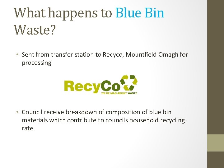 What happens to Blue Bin Waste? • Sent from transfer station to Recyco, Mountfield