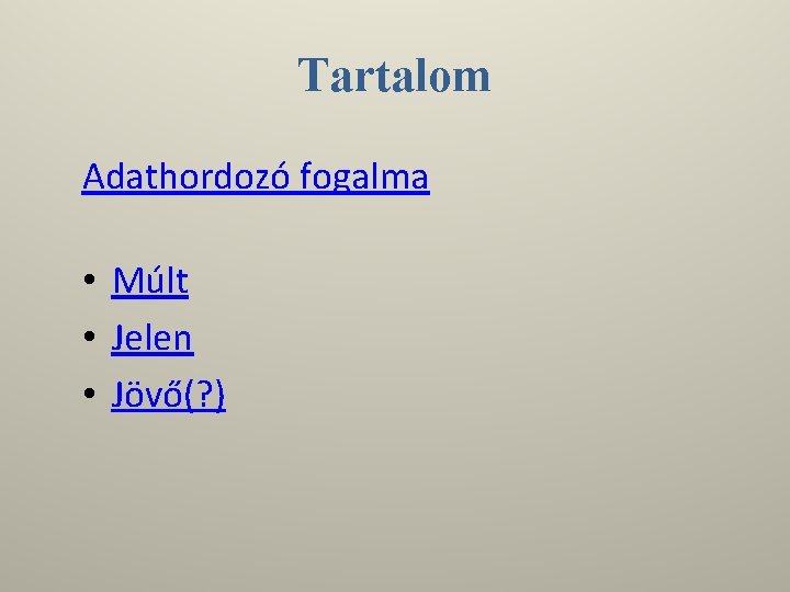 Tartalom Adathordozó fogalma • Múlt • Jelen • Jövő(? ) 