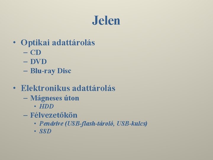 Jelen • Optikai adattárolás – CD – DVD – Blu-ray Disc • Elektronikus adattárolás