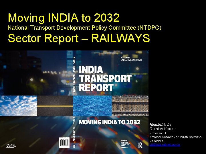Moving INDIA to 2032 National Transport Development Policy Committee (NTDPC) Sector Report – RAILWAYS