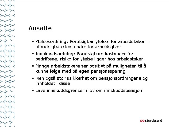 Ansatte § Ytelsesordning: Forutsigbar ytelse for arbeidstaker – uforutsigbare kostnader for arbeidsgiver § Innskuddsordning: