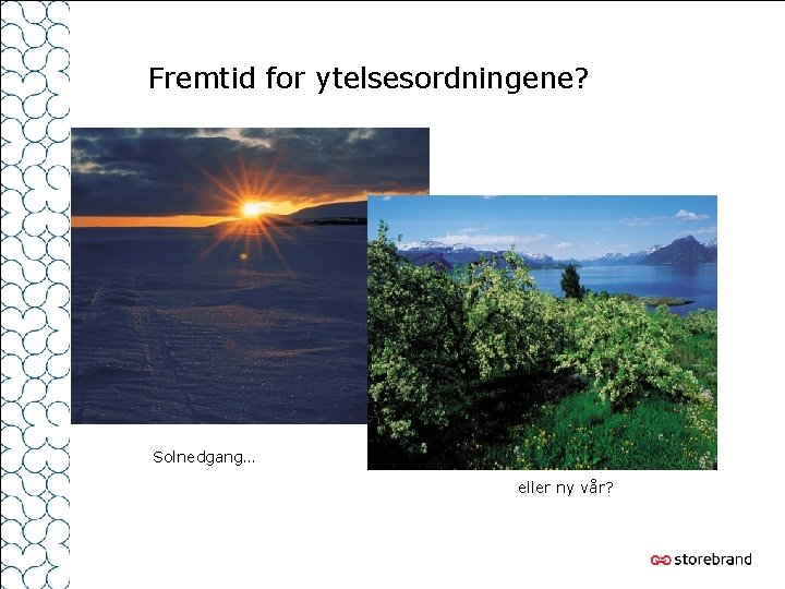 Fremtid for ytelsesordningene? Solnedgang… eller ny vår? 