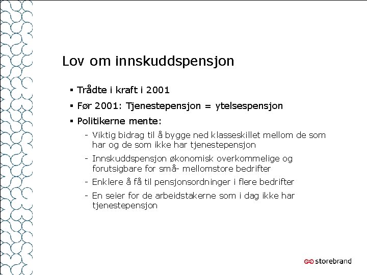 Lov om innskuddspensjon § Trådte i kraft i 2001 § Før 2001: Tjenestepensjon =