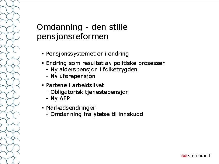 Omdanning - den stille pensjonsreformen § Pensjonssystemet er i endring § Endring som resultat