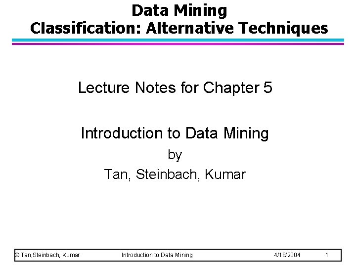 Data Mining Classification: Alternative Techniques Lecture Notes for Chapter 5 Introduction to Data Mining Data Mining Classification: Alternative Techniques Lecture Notes for Chapter 5 Introduction to Data Mining