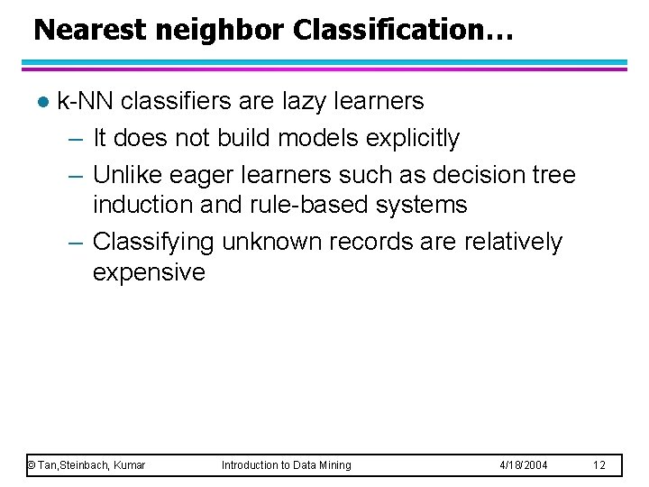 Nearest neighbor Classification… l k-NN classifiers are lazy learners – It does not build Nearest neighbor Classification… l k-NN classifiers are lazy learners – It does not build