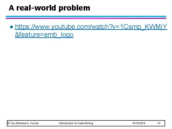 A real-world problem l https: //www. youtube. com/watch? v=1 Csmp_KWMj. Y &feature=emb_logo © Tan, A real-world problem l https: //www. youtube. com/watch? v=1 Csmp_KWMj. Y &feature=emb_logo © Tan,