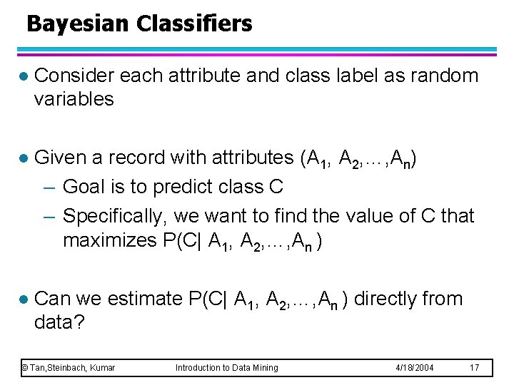 Bayesian Classifiers l Consider each attribute and class label as random variables l Given Bayesian Classifiers l Consider each attribute and class label as random variables l Given