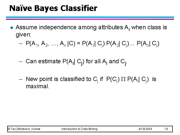 Naïve Bayes Classifier l Assume independence among attributes Ai when class is given: – Naïve Bayes Classifier l Assume independence among attributes Ai when class is given: –
