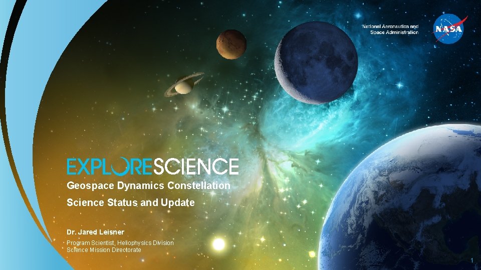 Geospace Dynamics Constellation Science Status and Update Dr. Jared Leisner Program Scientist, Heliophysics Division