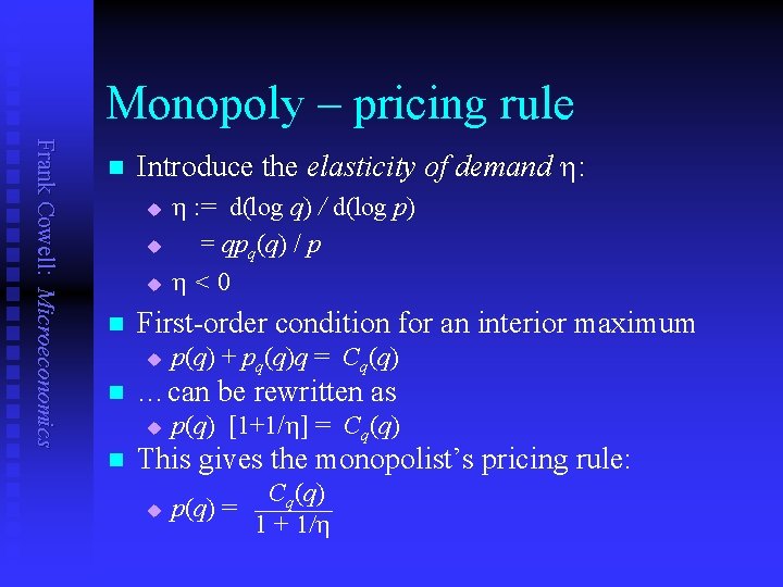 Monopoly – pricing rule Frank Cowell: Microeconomics n Introduce the elasticity of demand h: