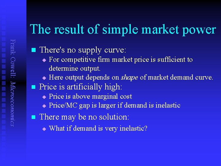 The result of simple market power Frank Cowell: Microeconomics n There's no supply curve:
