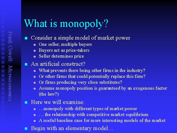 What is monopoly? Frank Cowell: Microeconomics n Consider a simple model of market power