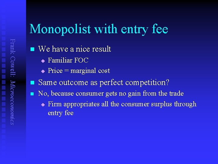 Monopolist with entry fee Frank Cowell: Microeconomics n We have a nice result u