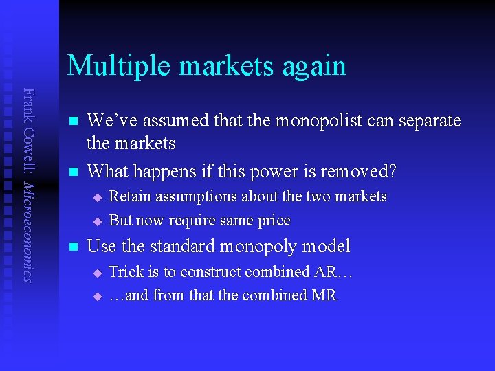 Multiple markets again Frank Cowell: Microeconomics n n We’ve assumed that the monopolist can