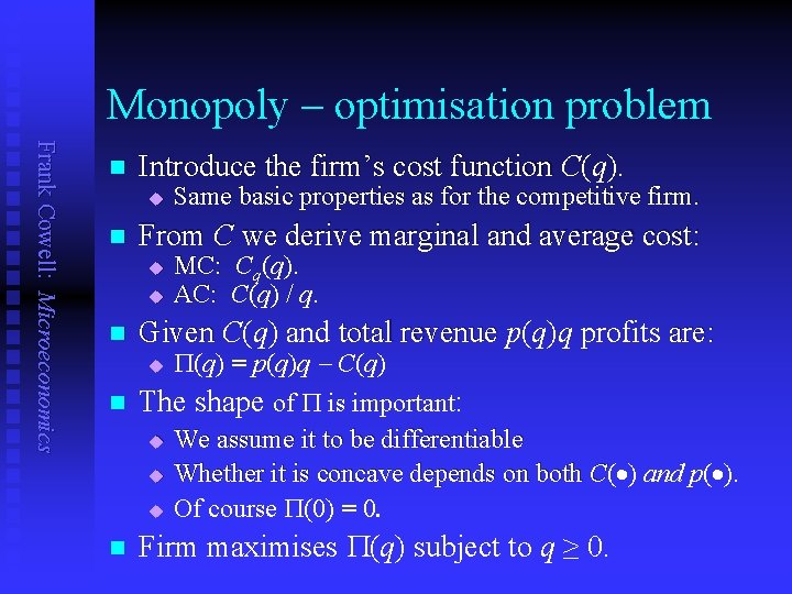 Monopoly – optimisation problem Frank Cowell: Microeconomics n Introduce the firm’s cost function C(q).
