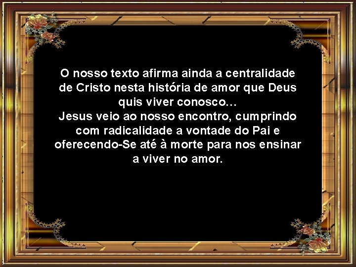 O nosso texto afirma ainda a centralidade de Cristo nesta história de amor que