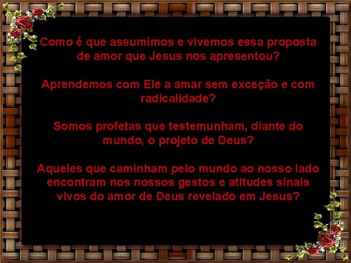 Como é que assumimos e vivemos essa proposta de amor que Jesus nos apresentou?