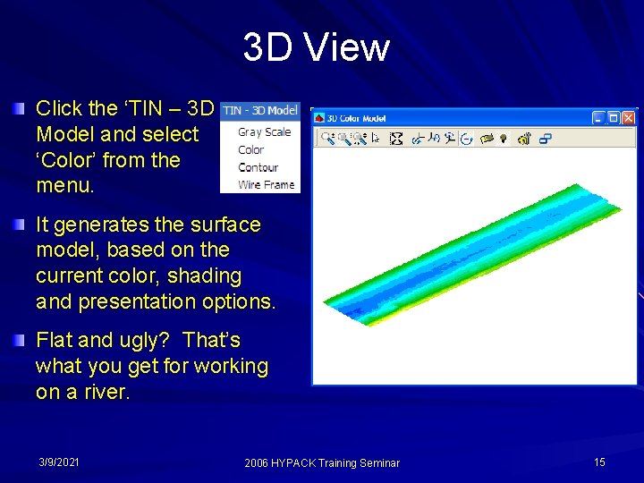 3 D View Click the ‘TIN – 3 D Model and select ‘Color’ from