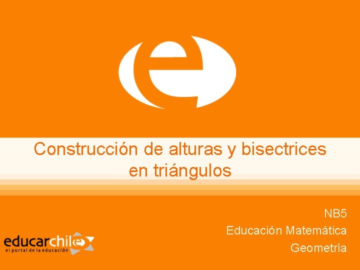 Construcción de alturas y bisectrices en triángulos NB 5 Educación Matemática Geometría 