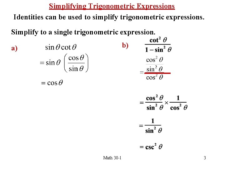 Simplifying Trigonometric Expressions Identities can be used to simplify trigonometric expressions. Simplify to a