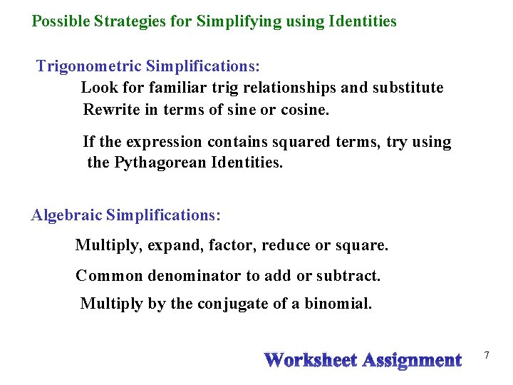 Possible Strategies for Simplifying using Identities Trigonometric Simplifications: Look for familiar trig relationships and